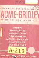 Acme-Acme Gridley-Gridley-Acme Gridley R-RA & RB, 4-6-8 Spindle Bar Machines Operate & Tooling Manual 1961-4-6-8 Spindle-R-RA-RB-01